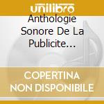 Anthologie Sonore De La Publicite 1930-1962 (2 Cd) cd