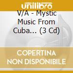 V/A - Mystic Music From Cuba... (3 Cd) cd musicale
