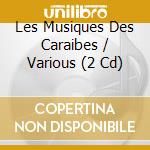 Les Musiques Des Caraibes / Various (2 Cd) cd musicale