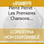 Pierre Perret - Les Premieres Chansons 1957-1962 (2 Cd) cd