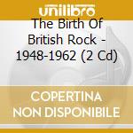 The Birth Of British Rock - 1948-1962 (2 Cd) cd