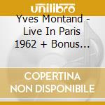Yves Montand - Live In Paris 1962 + Bonus '58 cd