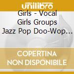 Girls - Vocal Girls Groups Jazz Pop Doo-Wop Soul (3 Cd) cd musicale