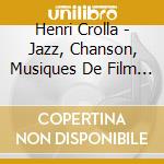 Henri Crolla - Jazz, Chanson, Musiques De Film Et Poesie 1946/1960 cd