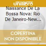 Naissance De La Bossa Nova: Rio De Janeiro-New York-Los Angeles / Various cd