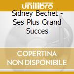 Sidney Bechet - Ses Plus Grand Succes cd musicale di Sidney Bechet