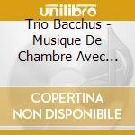 Trio Bacchus - Musique De Chambre Avec Guitare cd musicale di Trio Bacchus