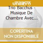Trio Bacchus - Musique De Chambre Avec Guitare cd
