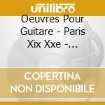 Oeuvres Pour Guitare - Paris Xix Xxe - Olivier Chassain cd