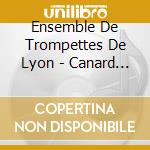 Ensemble De Trompettes De Lyon - Canard Laque' cd