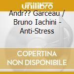 Andr?? Garceau / Bruno Iachini - Anti-Stress cd