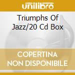 Triumphs Of Jazz/20 Cd Box cd musicale di ARTISTI VARI