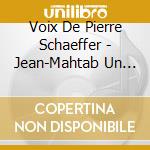 Voix De Pierre Schaeffer - Jean-Mahtab Un Mauvais Champignon cd