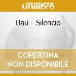 Bau - Silencio cd