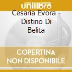 Cesaria Evora - Distino Di Belita cd musicale di EVORA CESARIA