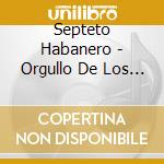 Septeto Habanero - Orgullo De Los Soneros cd