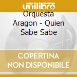 Orquesta Aragon - Quien Sabe Sabe cd musicale di ORQUESTRA ARAGON