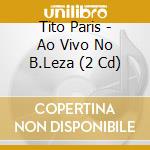 Tito Paris - Ao Vivo No B.Leza (2 Cd) cd