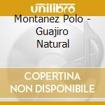 Montanez Polo - Guajiro Natural cd musicale di MONTANEZ POLO