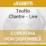 Teofilo Chantre - Live cd musicale di CHANTRE TEOFILO