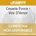 Cesaria Evora - Voz D'Amor cd musicale di EVORA CESARIA