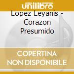Lopez Leyanis - Corazon Presumido