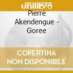 Pierre Akendengue - Goree cd musicale di AKENDENGUE