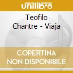 Teofilo Chantre - Viaja cd