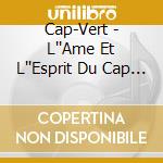 Cap-Vert - L''Ame Et L''Esprit Du Cap Vert (2 Cd) cd