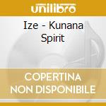 Ize - Kunana Spirit cd musicale di Ize