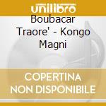 Boubacar Traore' - Kongo Magni cd