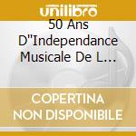 50 Ans D''Independance Musicale De L / Various (3 Cd) cd musicale di V/A
