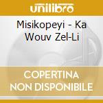 Misikopeyi - Ka Wouv Zel-Li cd