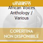 African Voices Anthology / Various cd musicale