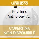 African Rhythms Anthology / Various cd musicale