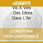 Vis A Vies - Des Idees Dans L'Air cd