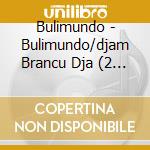 Bulimundo - Bulimundo/djam Brancu Dja (2 Cd) cd