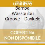 Bamba Wassoulou Groove - Dankele cd musicale