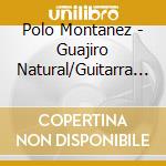 Polo Montanez - Guajiro Natural/Guitarra Mia (Lusafrica 35Th Anniversary Edition) cd musicale