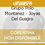 Grupo Polo Montanez - Joyas Del Guajiro cd musicale