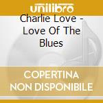 Charlie Love - Love Of The Blues