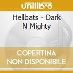 Hellbats - Dark N Mighty cd