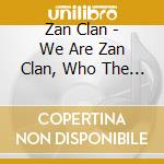 Zan Clan - We Are Zan Clan, Who The F**K Are Y cd