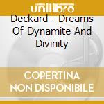 Deckard - Dreams Of Dynamite And Divinity