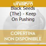 Black Seeds (The) - Keep On Pushing cd