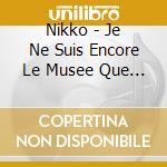 Nikko - Je Ne Suis Encore Le Musee Que De Presque Rien cd