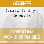 Chantal Laubry - Souricolor cd musicale di Chantal Laubry