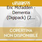 Eric Mcfadden - Dementia (Digipack) (2 Cd) cd