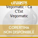 Vegomatic - Ca C'Est Vegomatic cd