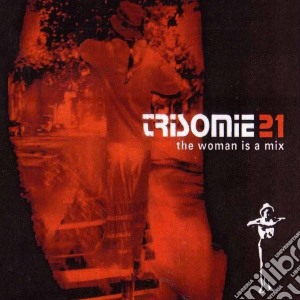 Trisomie 21 - The Woman Is A Mix (2 Cd) cd musicale di TRISOMIE 21